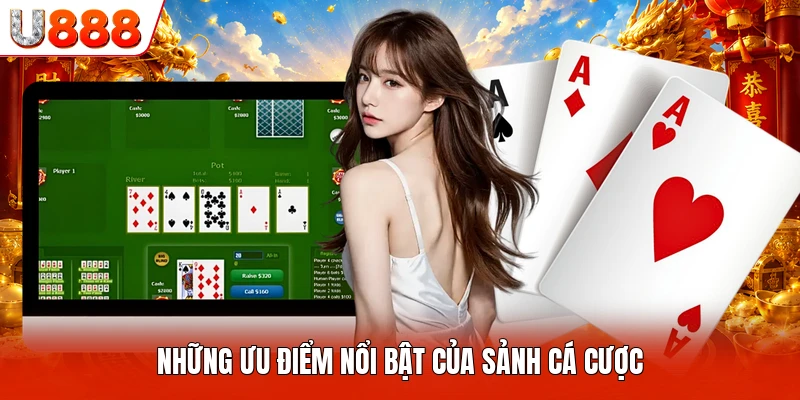Những ưu điểm nổi bật của sảnh cá cược