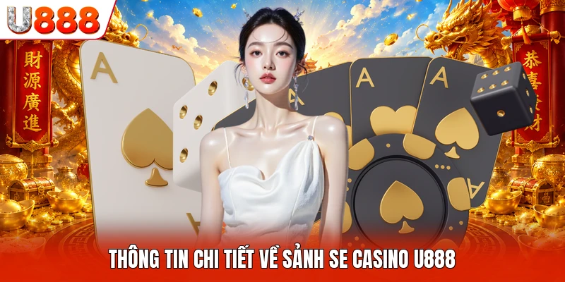 Thông tin chi tiết về sảnh SE Casino U888